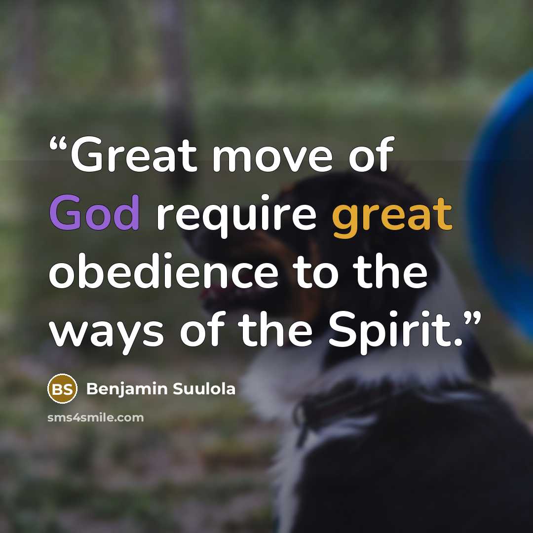 “Great move of God require great obedience to the ways of the Spirit.” quote by Benjamin Suulola