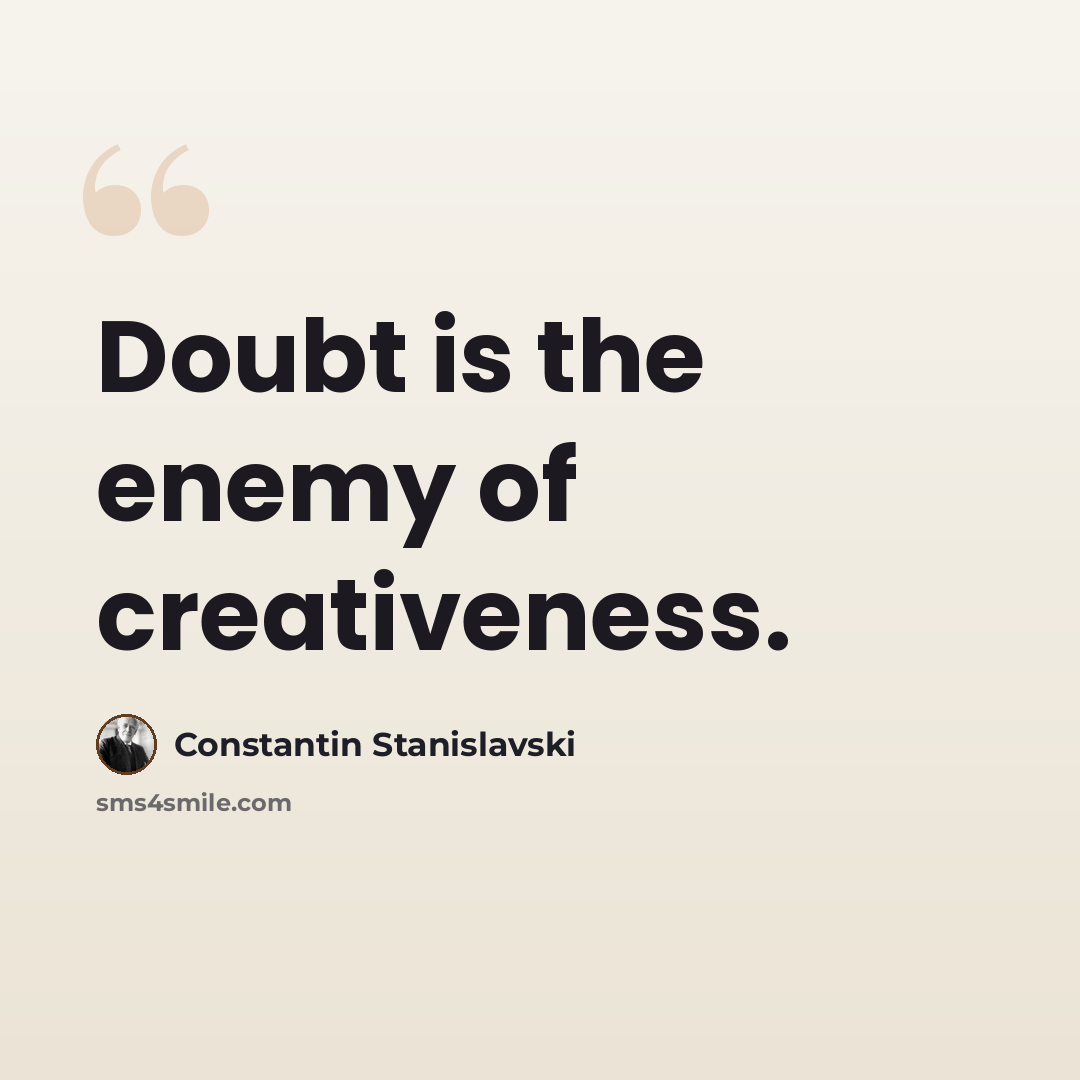 “Doubt is the enemy of creativeness.” quote by Constantin Stanislavski