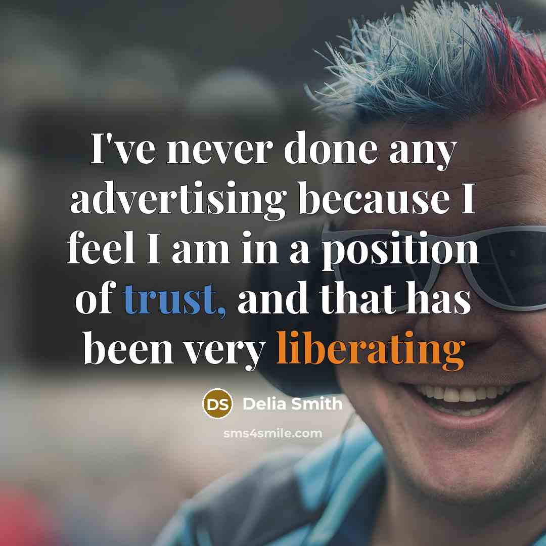 “I've never done any advertising because I feel I am in a position of trust, and that has been very liberating” quote by Delia Smith