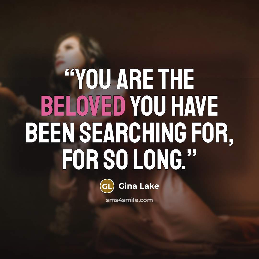 “You are the Beloved you have been searching for, for so long.” quote by Gina Lake