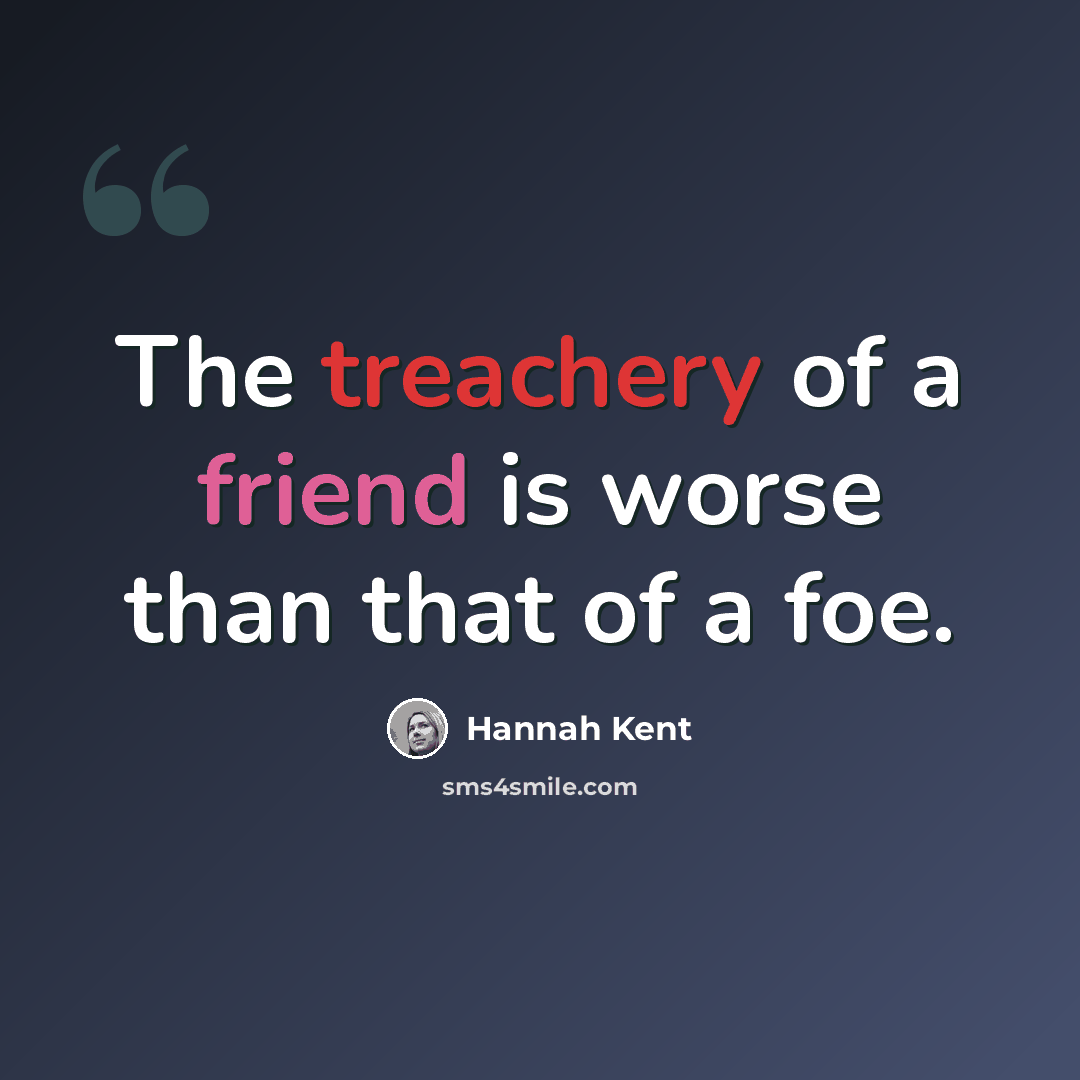 “The treachery of a friend is worse than that of a foe.” quote by Hannah Kent