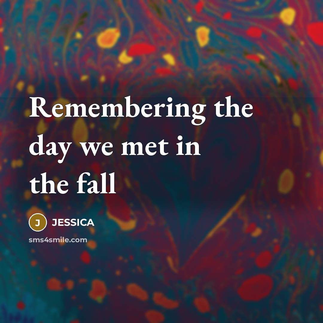 “Remembering the day we met in the fall” quote by Jessica