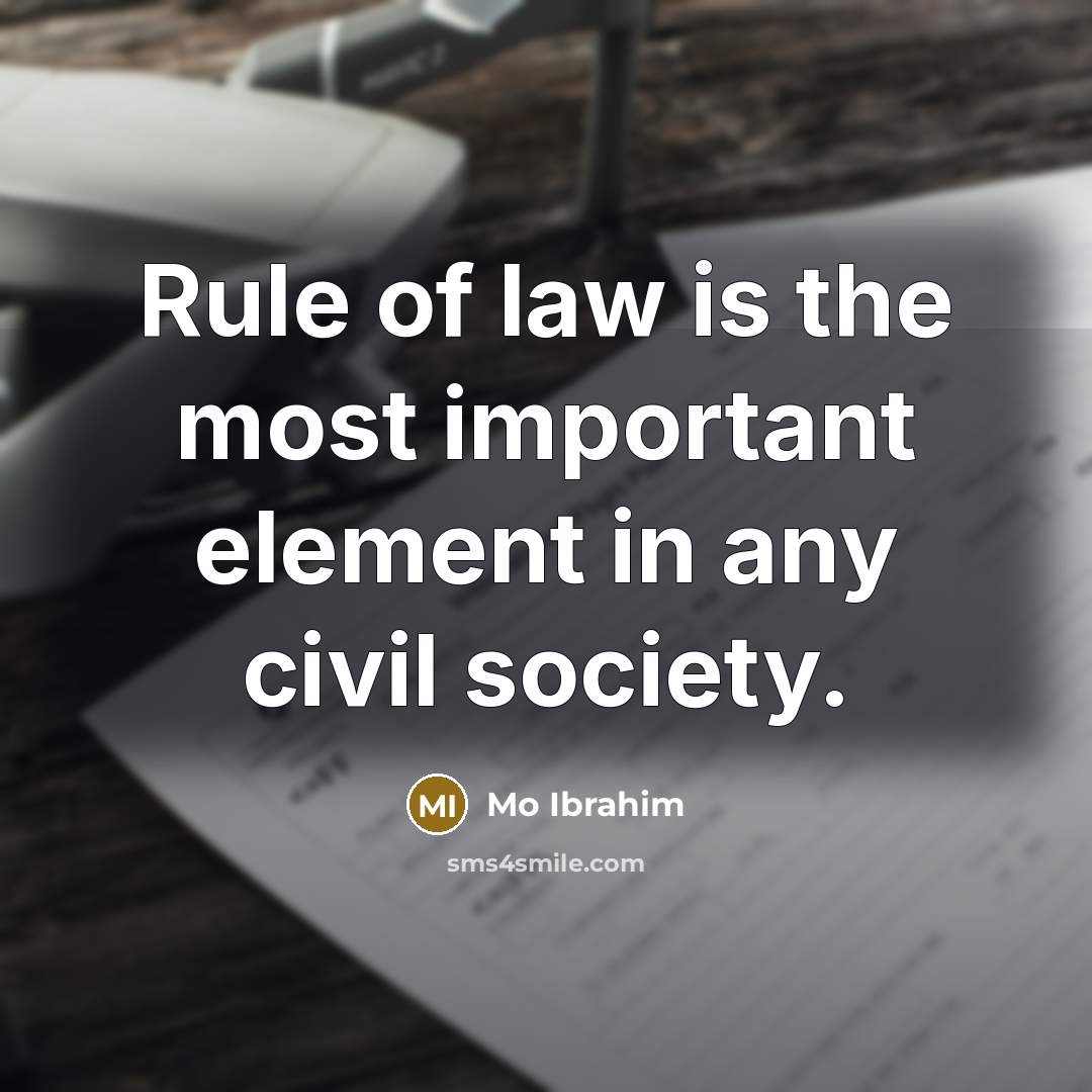 “Rule of law is the most important element in any civil society.” quote by Mo Ibrahim