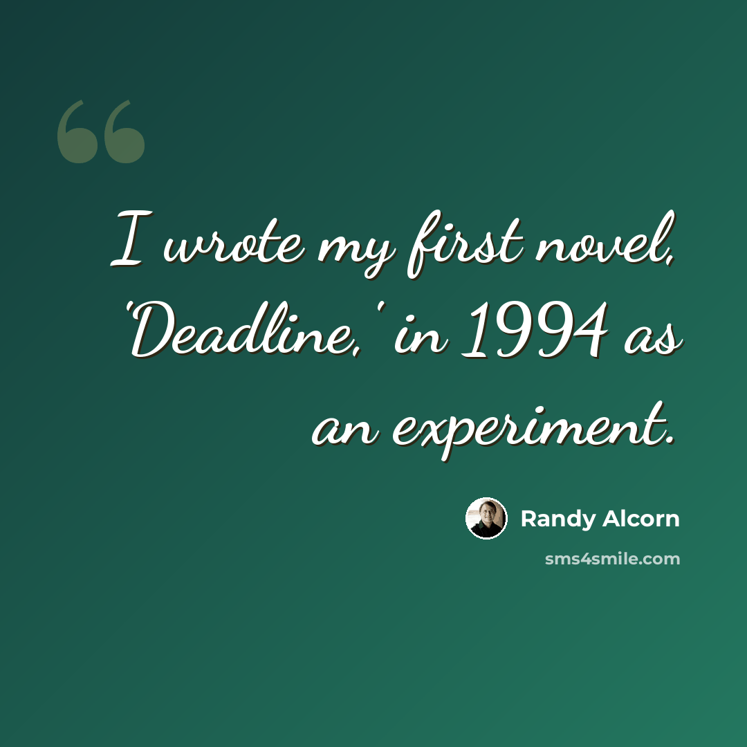 “I wrote my first novel, 'Deadline,' in 1994 as an experiment.” quote by Randy Alcorn