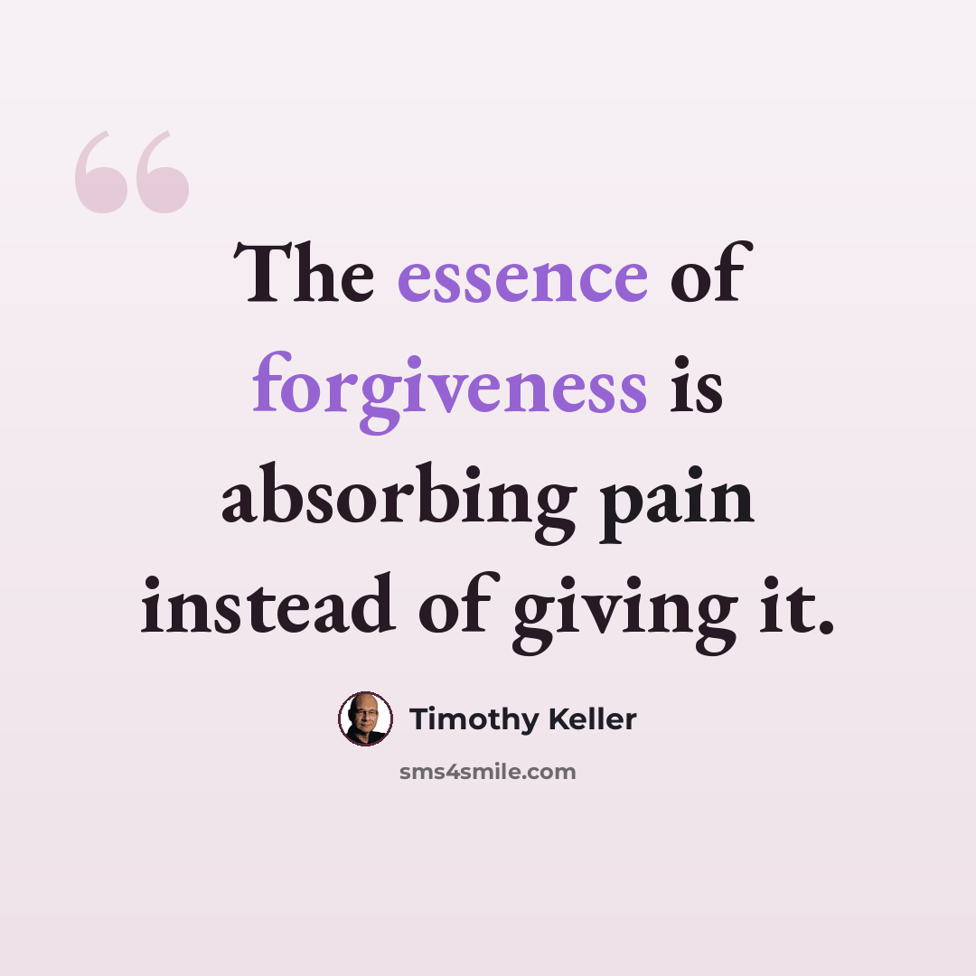 “The essence of forgiveness is absorbing pain instead of giving it.” quote by Timothy Keller