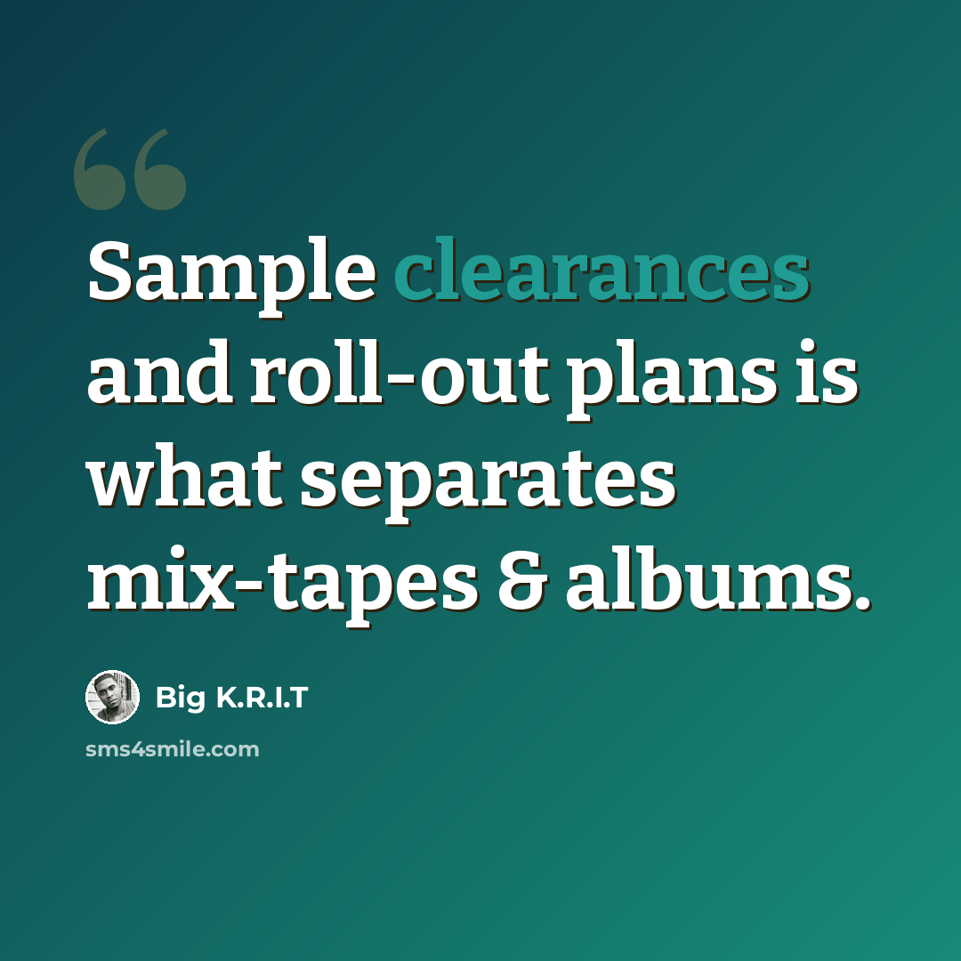 “Sample clearances and roll-out plans is what separates mix-tapes & albums.” quote by Big K.R.I.T