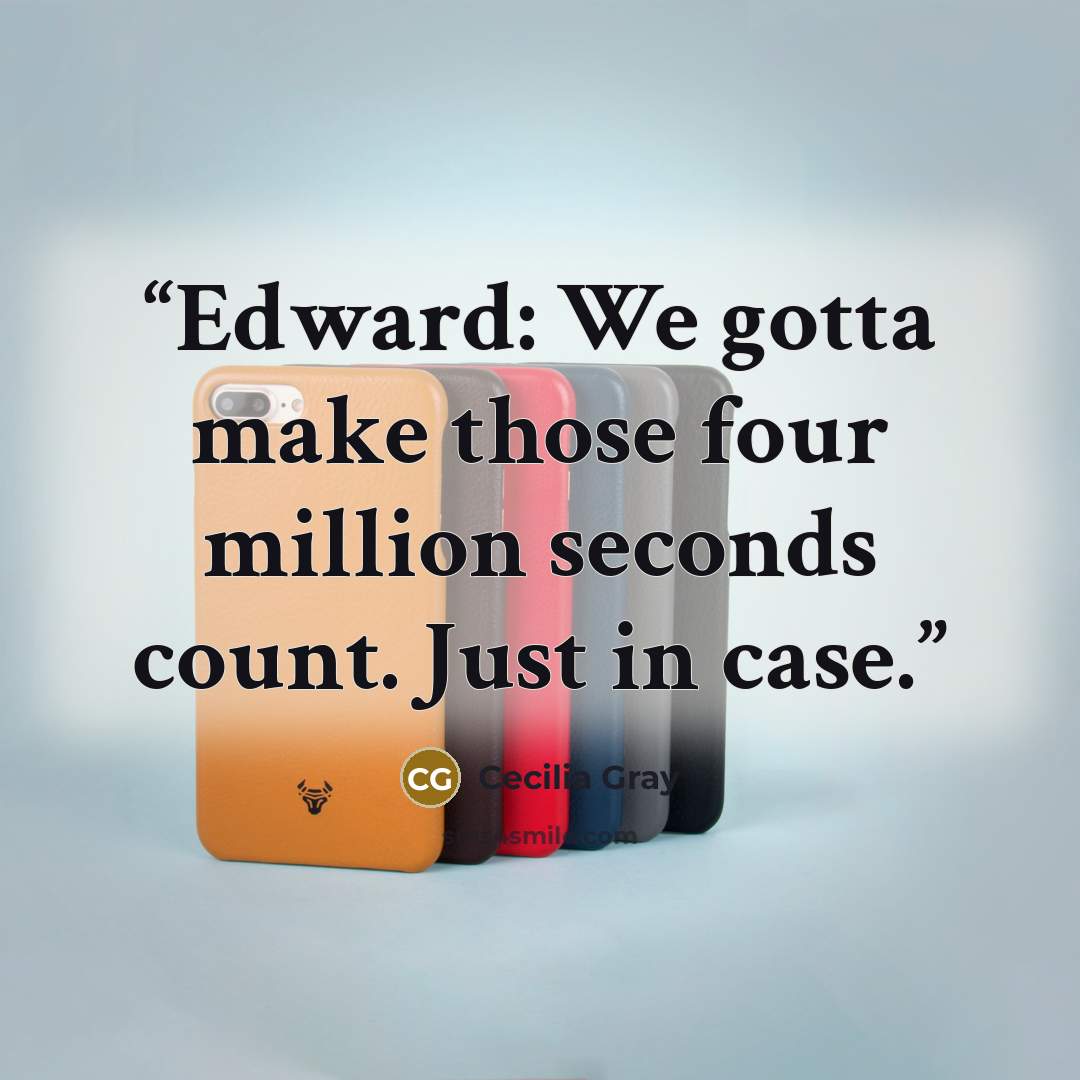 “Edward: We gotta make those four million seconds count. Just in case.” quote by Cecilia Gray