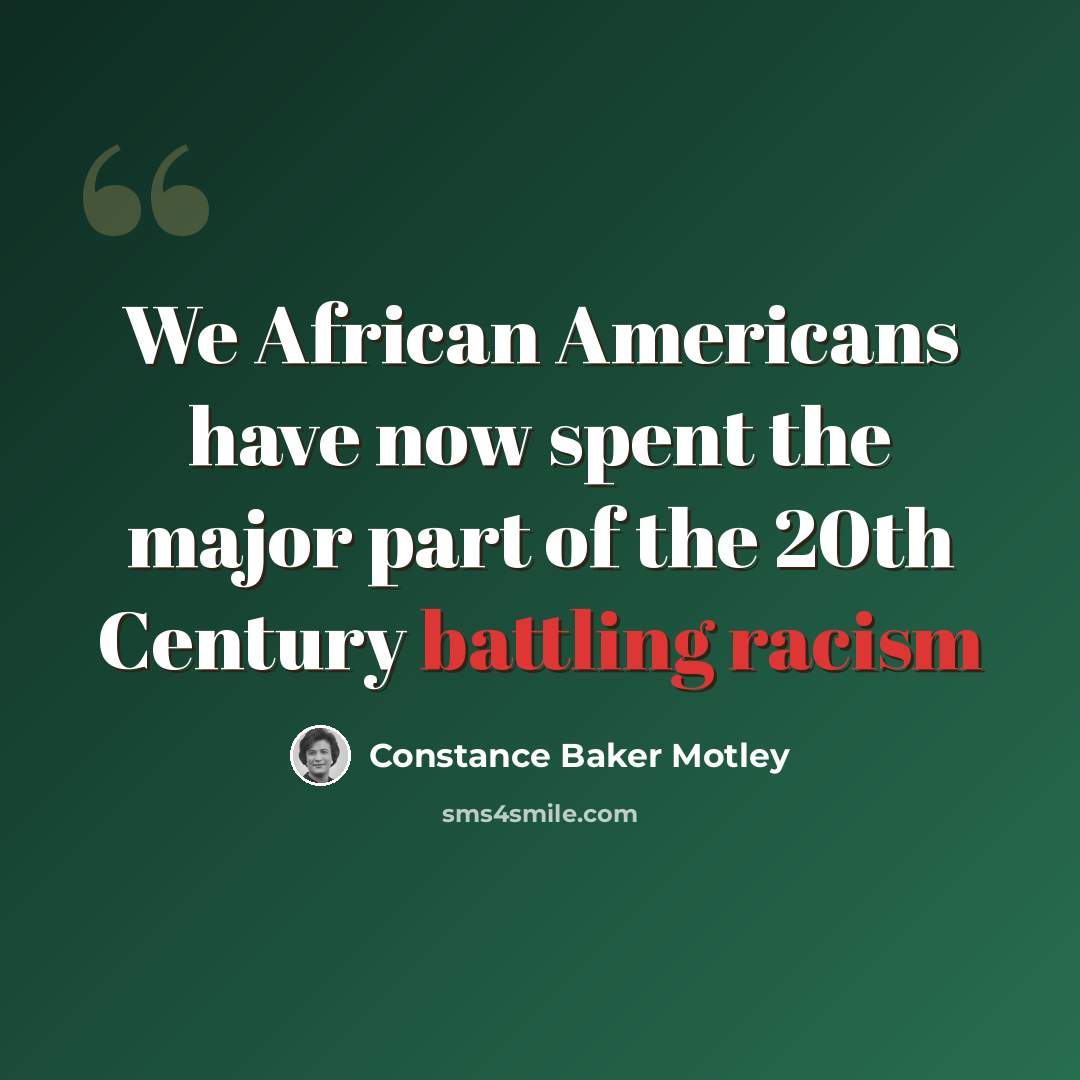 “We African Americans have now spent the major part of the 20th Century battling racism” quote by Constance Baker Motley