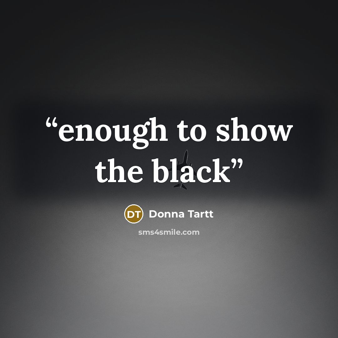 “enough to show the black” quote by Donna Tartt