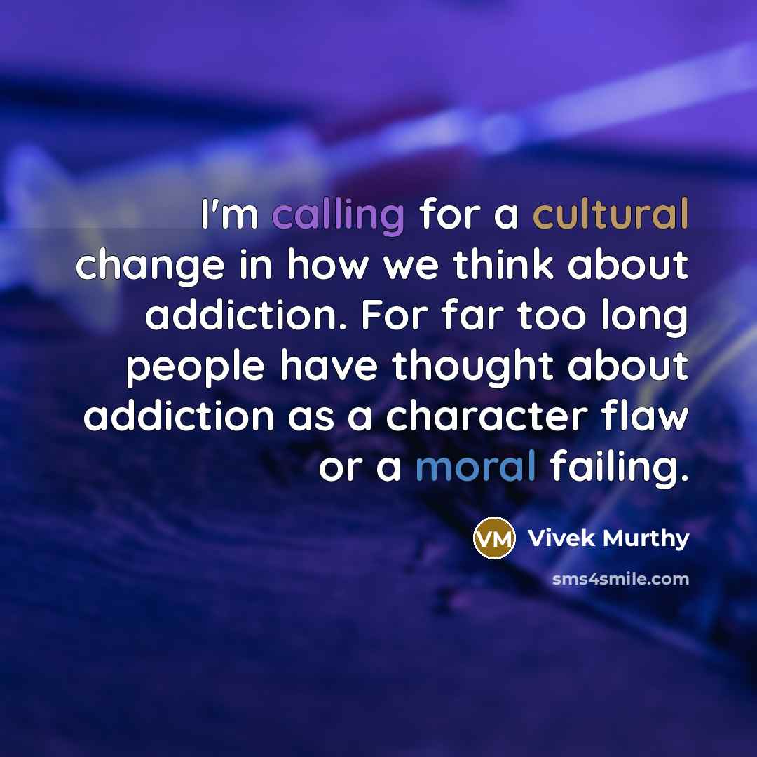 “I'm calling for a cultural change in how we think about addiction. For far too long people have thought about addiction as a character flaw or a moral failing.” quote by Vivek Murthy