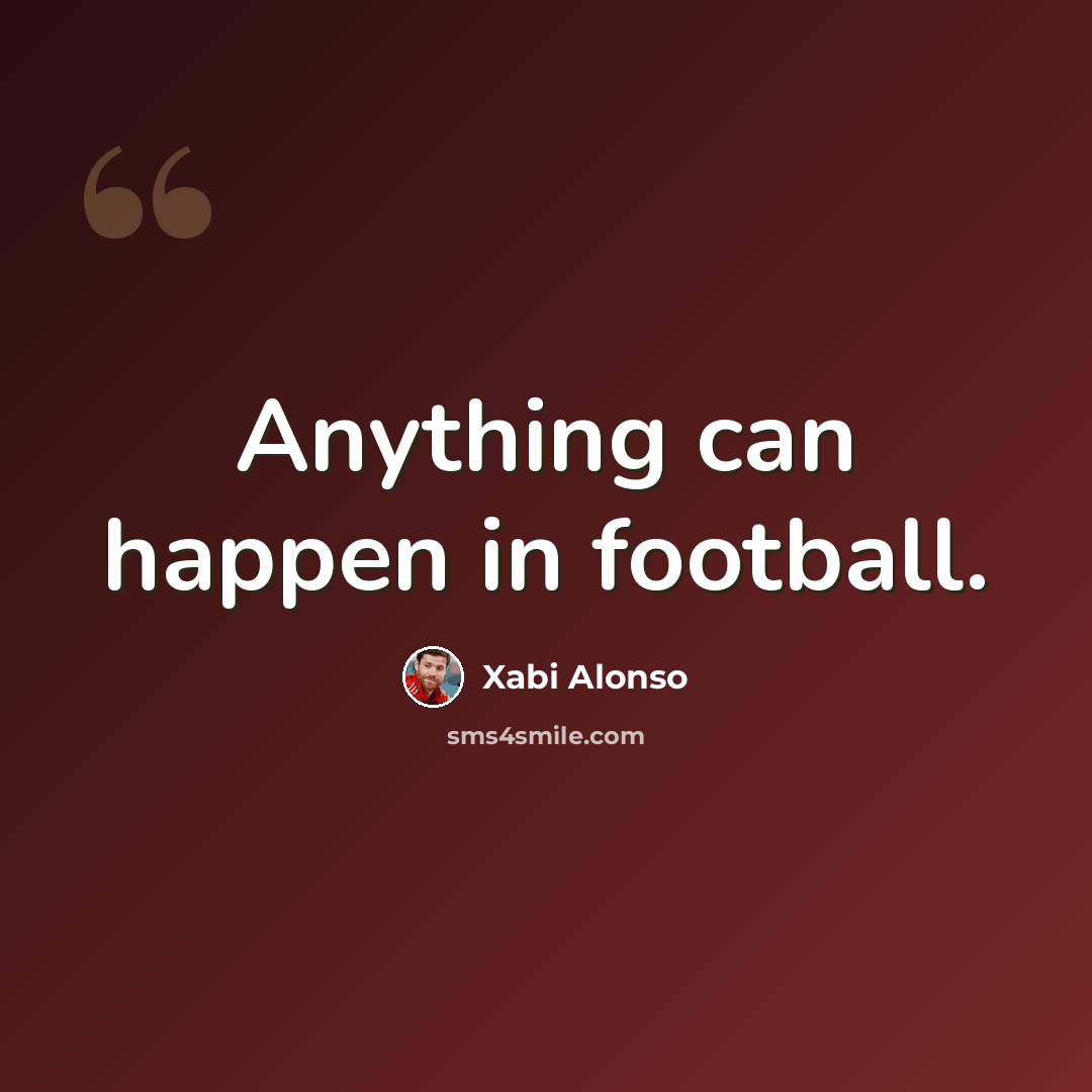 “Anything can happen in football.” quote by Xabi Alonso