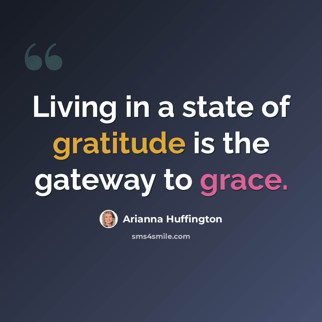 “Living in a state of gratitude is the gateway to grace.” quote by Arianna Huffington