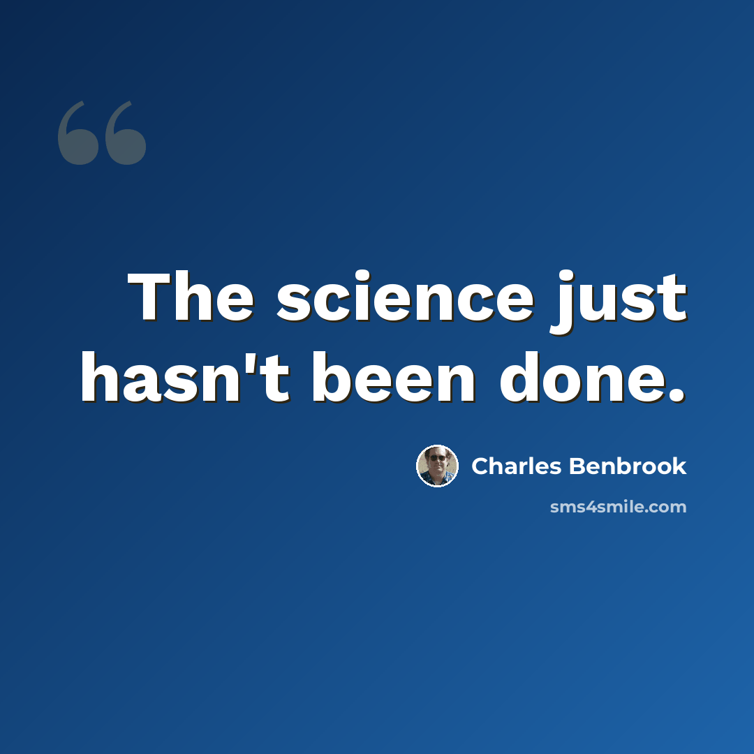 “The science just hasn't been done.” quote by Charles Benbrook