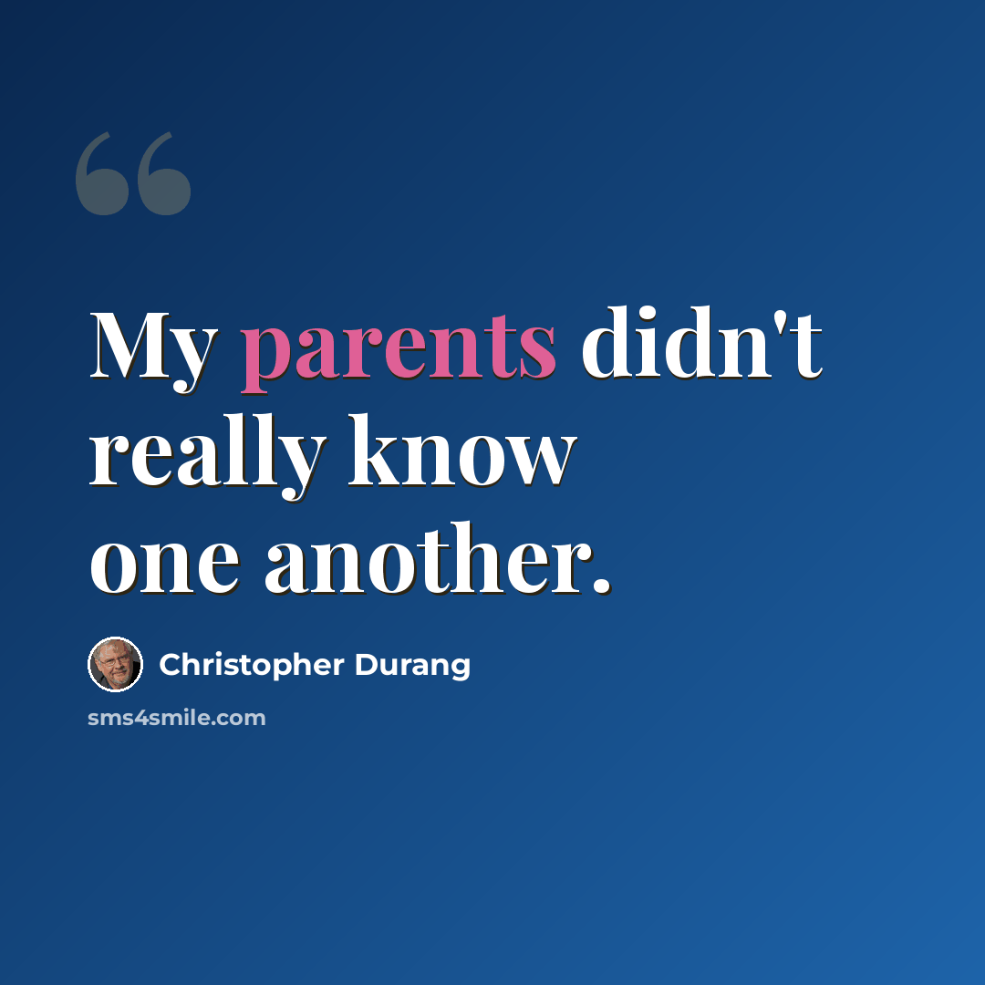 “My parents didn't really know one another.” quote by Christopher Durang