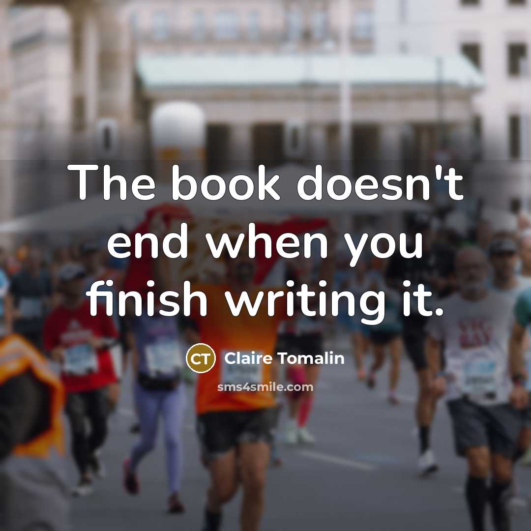 “The book doesn't end when you finish writing it.” quote by Claire Tomalin