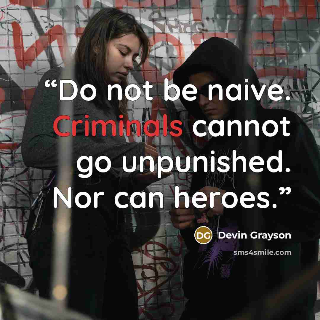 “Do not be naive. Criminals cannot go unpunished. Nor can heroes.” quote by Devin Grayson