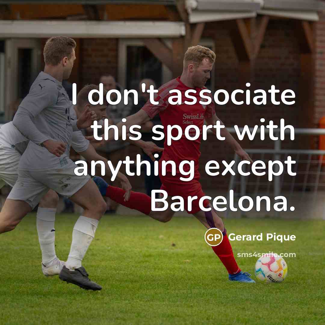 “I don't associate this sport with anything except Barcelona.” quote by Gerard Pique