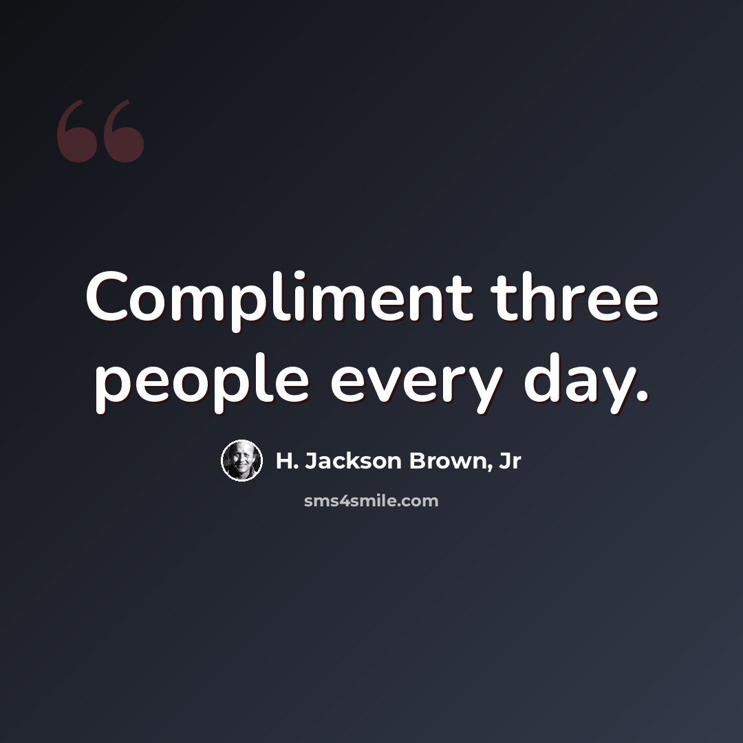 “Compliment three people every day.” quote by H. Jackson Brown, Jr