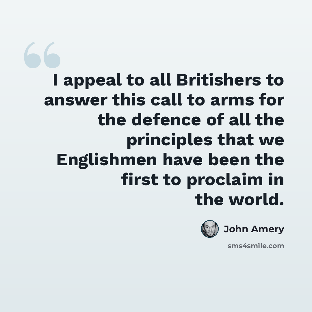 “I appeal to all Britishers to answer this call to arms for the defence of all the principles that we Englishmen have been the first to proclaim in the world.” quote by John Amery