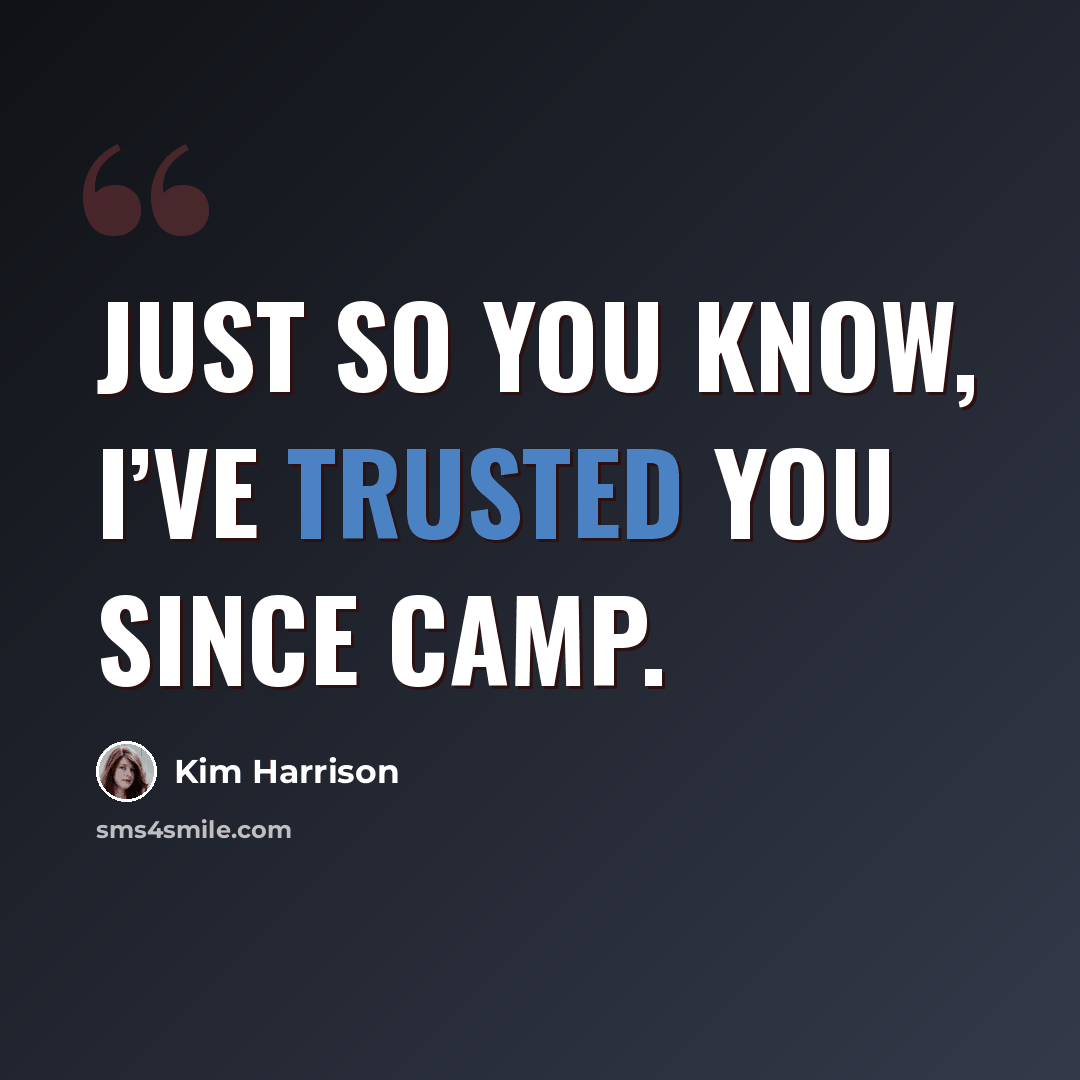 “Just so you know, I’ve trusted you since camp.” quote by Kim Harrison