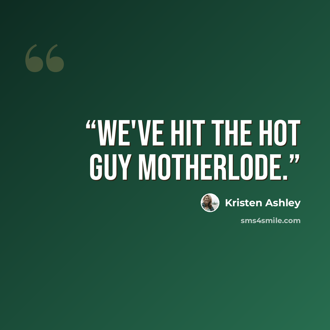 “We've hit the hot guy motherlode.” quote by Kristen Ashley