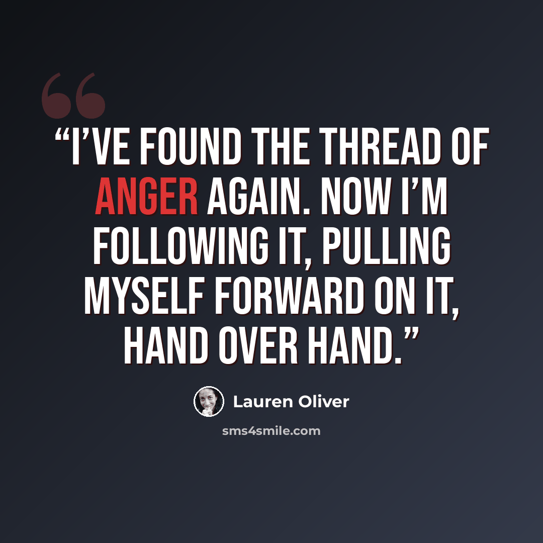 “I’ve found the thread of anger again. Now I’m following it, pulling myself forward on it, hand over hand.” quote by Lauren Oliver