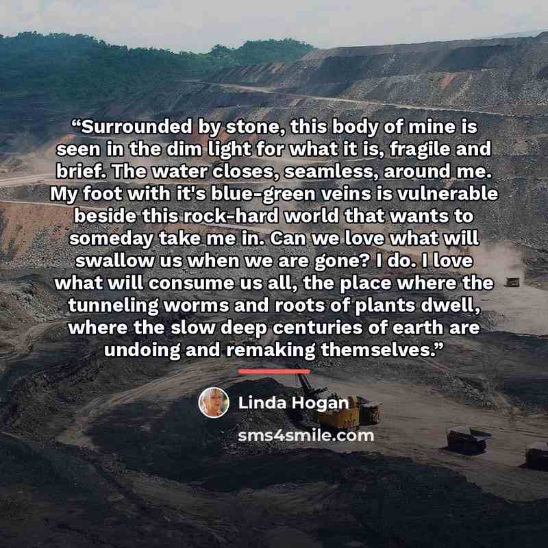 “Surrounded by stone, this body of mine is seen in the dim light for what it is, fragile and brief. The water closes, seamless, around me. My foot with it's blue-green veins is vulnerable beside this rock-hard world that wants to someday take me in. Can we love what will swallow us when we are…” quote by Linda Hogan