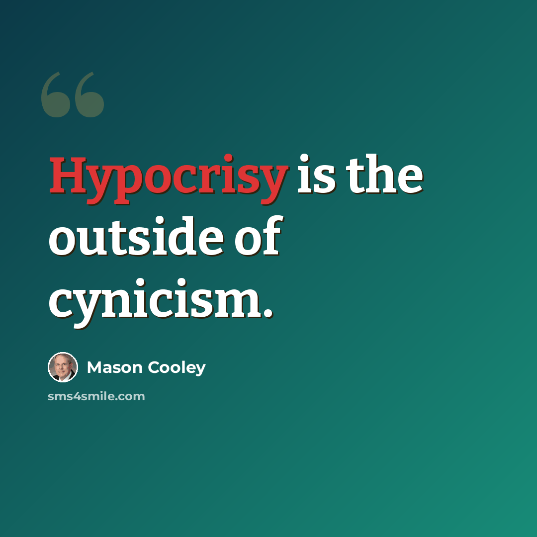 “Hypocrisy is the outside of cynicism.” quote by Mason Cooley