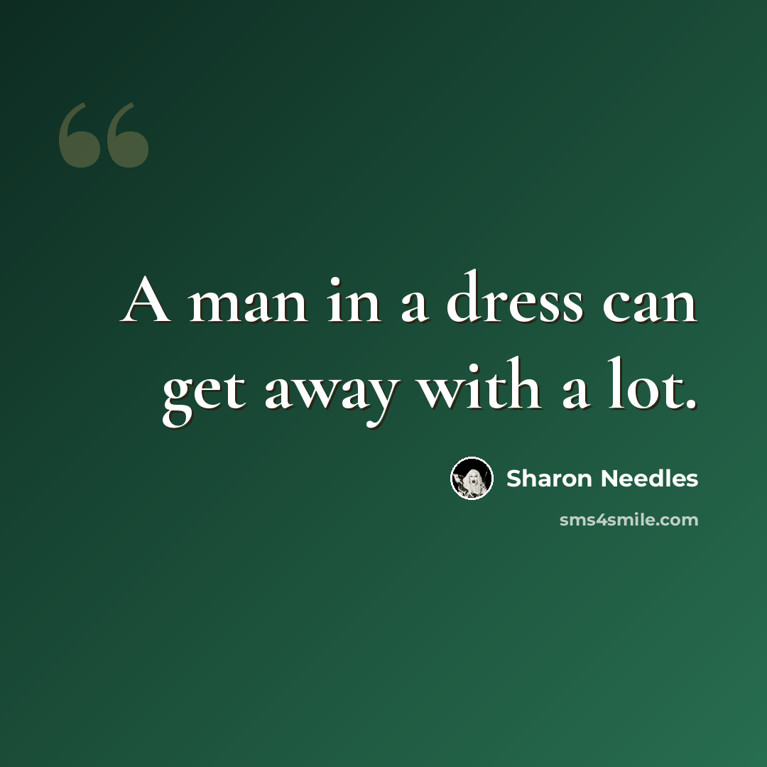 “A man in a dress can get away with a lot.” quote by Sharon Needles