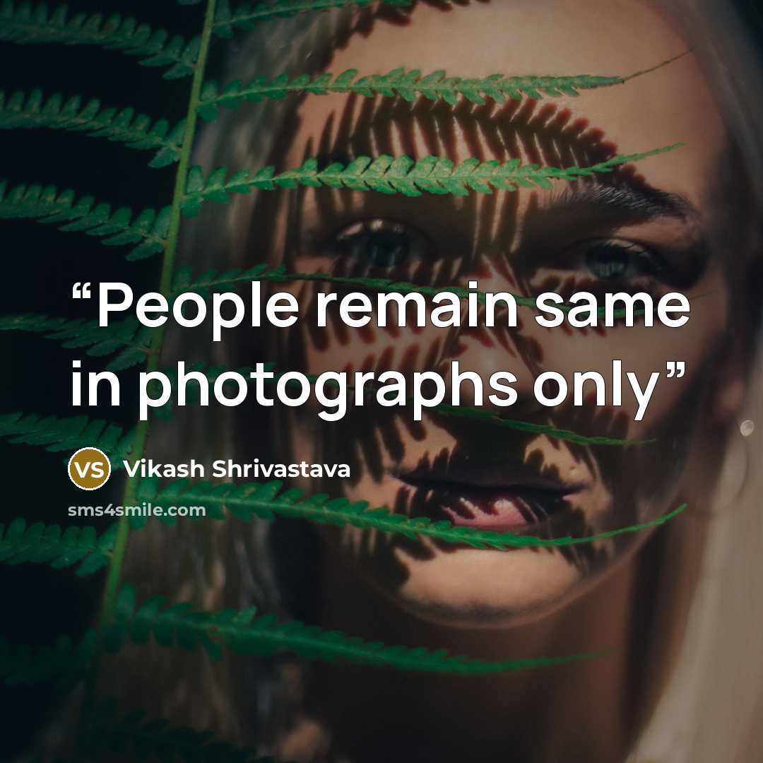 “People remain same in photographs only” quote by Vikash Shrivastava