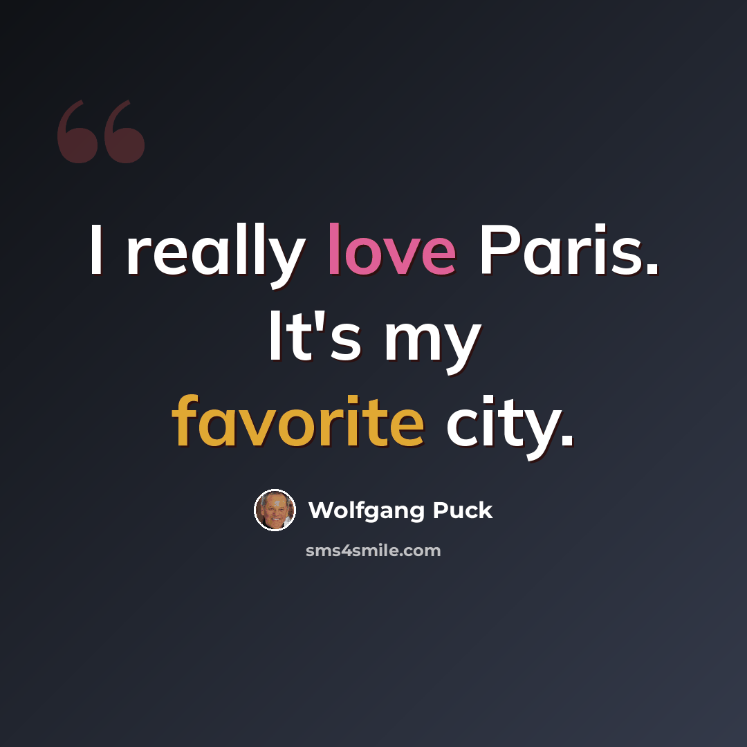 “I really love Paris. It's my favorite city.” quote by Wolfgang Puck