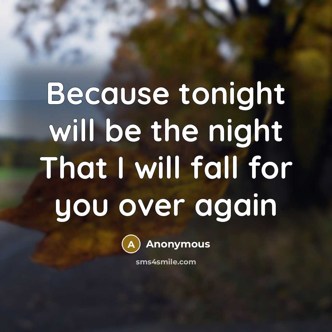 “Because tonight will be the night That I will fall for you over again” quote by Anonymous