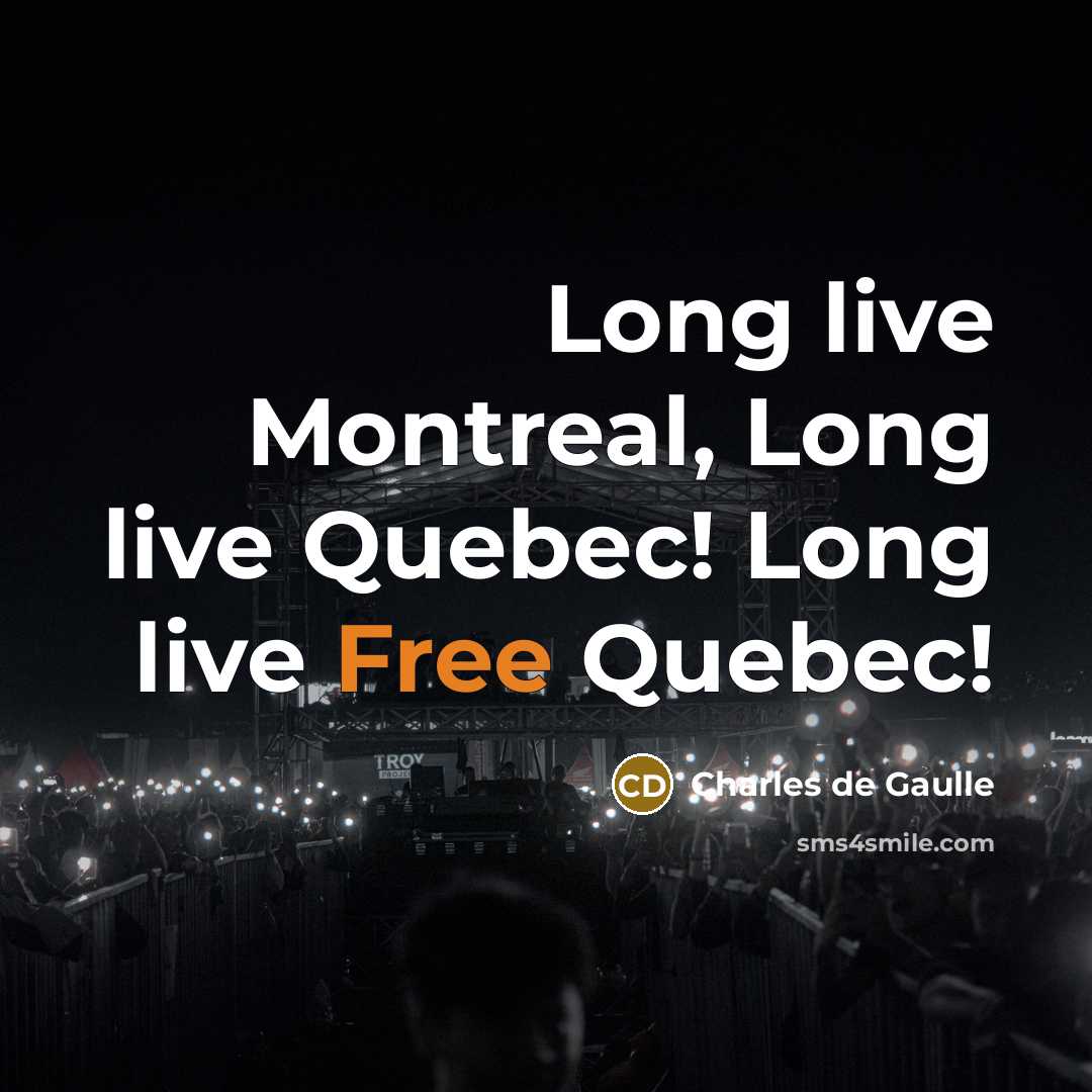 “Long live Montreal, Long live Quebec! Long live Free Quebec!” quote by Charles de Gaulle
