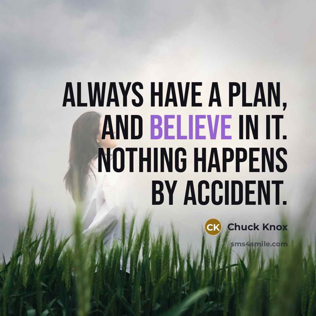 “Always have a plan, and believe in it. Nothing happens by accident.” quote by Chuck Knox