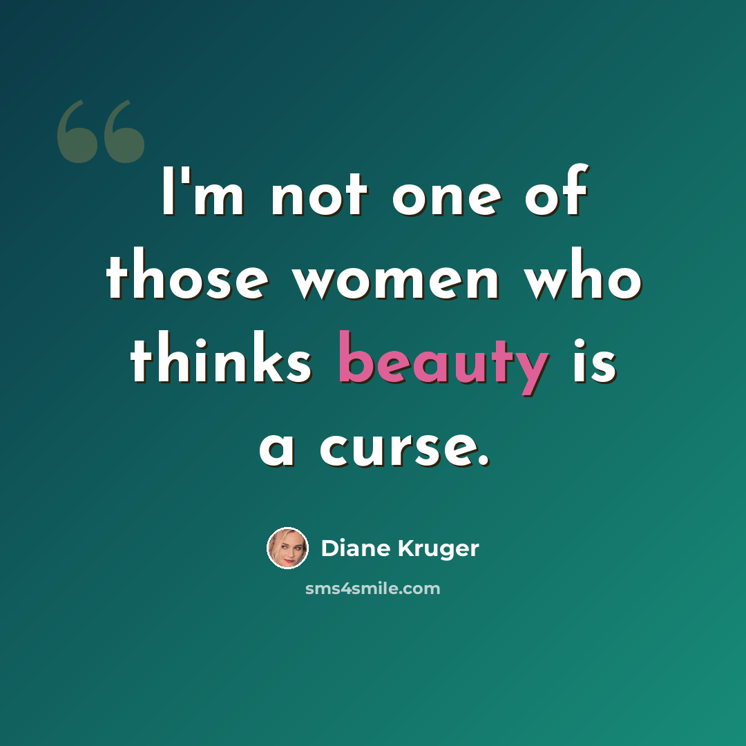 “I'm not one of those women who thinks beauty is a curse.” quote by Diane Kruger