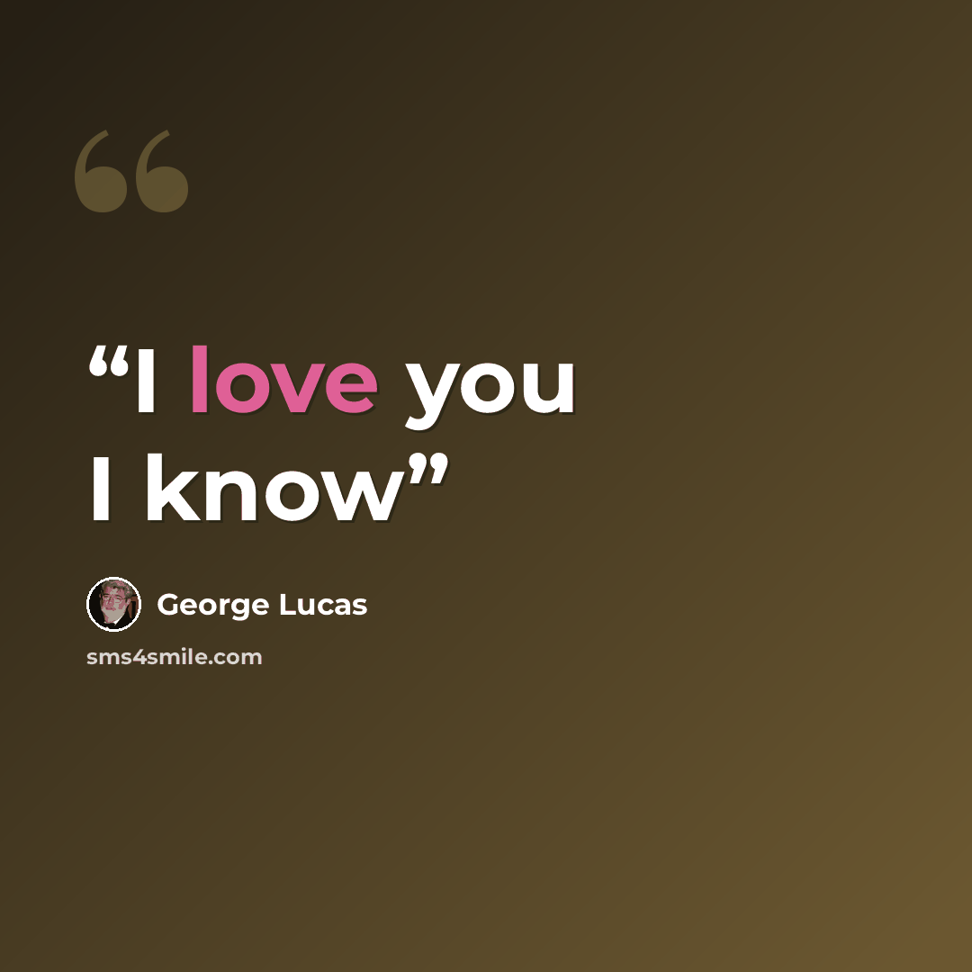 “I love you I know” quote by George Lucas