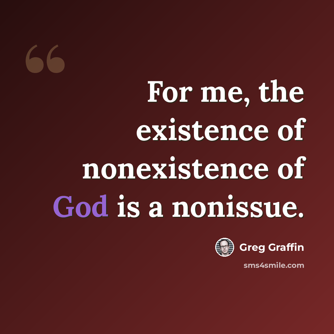 “For me, the existence of nonexistence of God is a nonissue.” quote by Greg Graffin