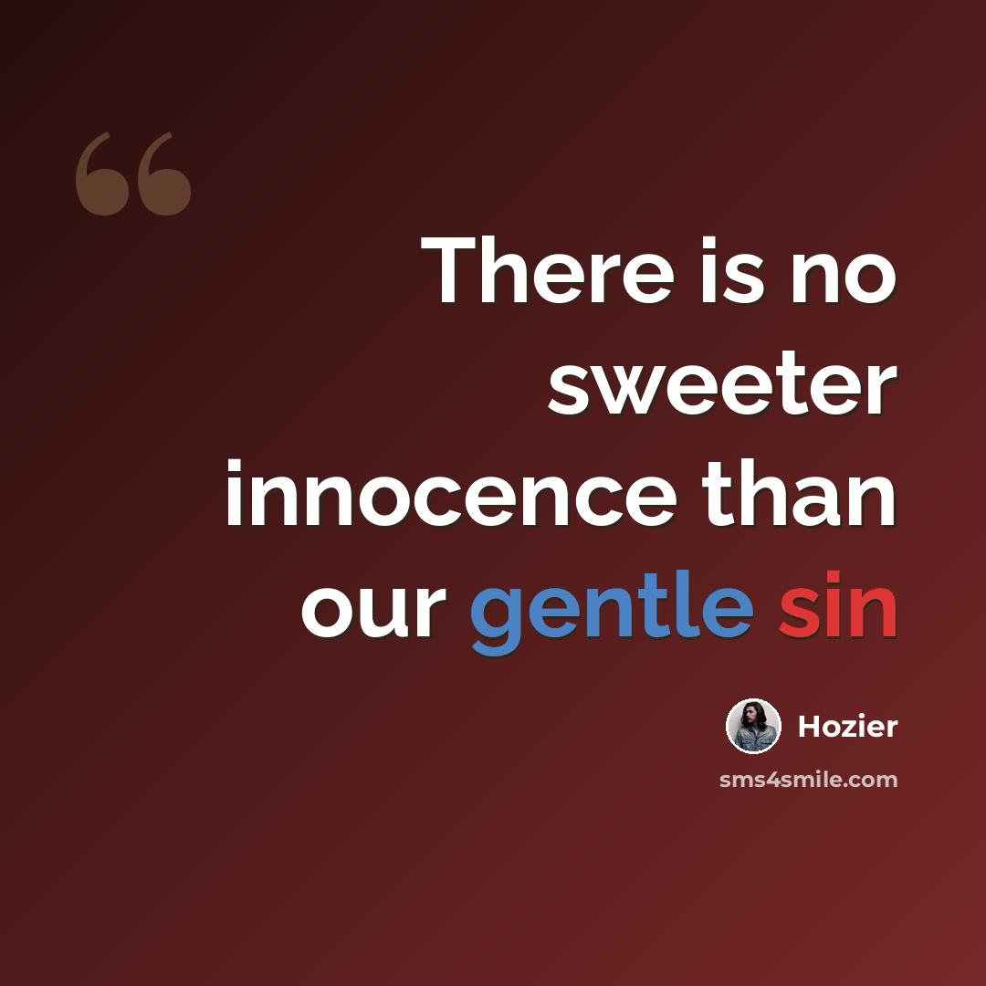 “There is no sweeter innocence than our gentle sin” quote by Hozier