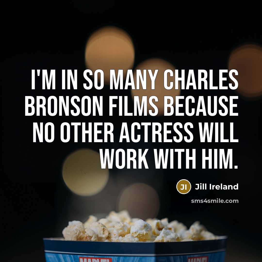 “I'm in so many Charles Bronson films because no other actress will work with him.” quote by Jill Ireland