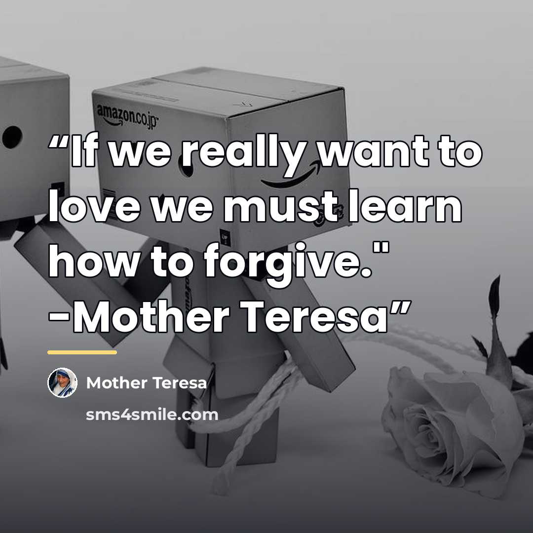 “If we really want to love we must learn how to forgive." -Mother Teresa” quote by Mother Teresa