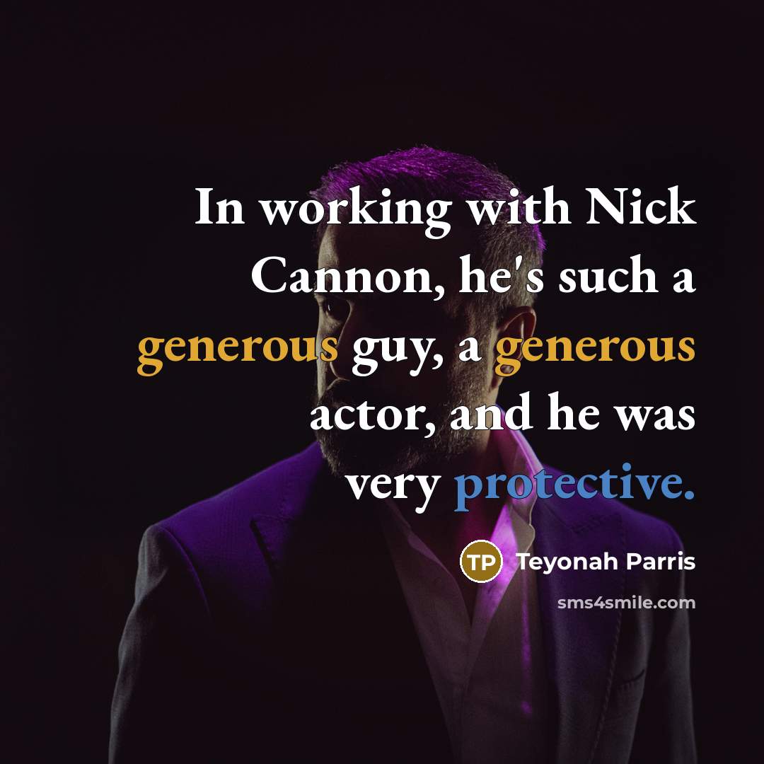 “In working with Nick Cannon, he's such a generous guy, a generous actor, and he was very protective.” quote by Teyonah Parris