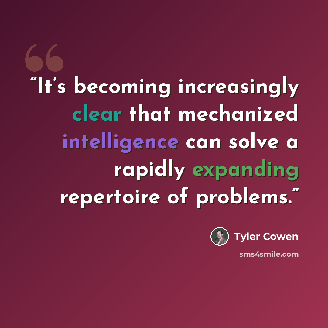 “It’s becoming increasingly clear that mechanized intelligence can solve a rapidly expanding repertoire of problems.” quote by Tyler Cowen