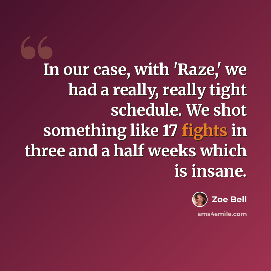 “In our case, with 'Raze,' we had a really, really tight schedule. We shot something like 17 fights in three and a half weeks which is insane.” quote by Zoe Bell