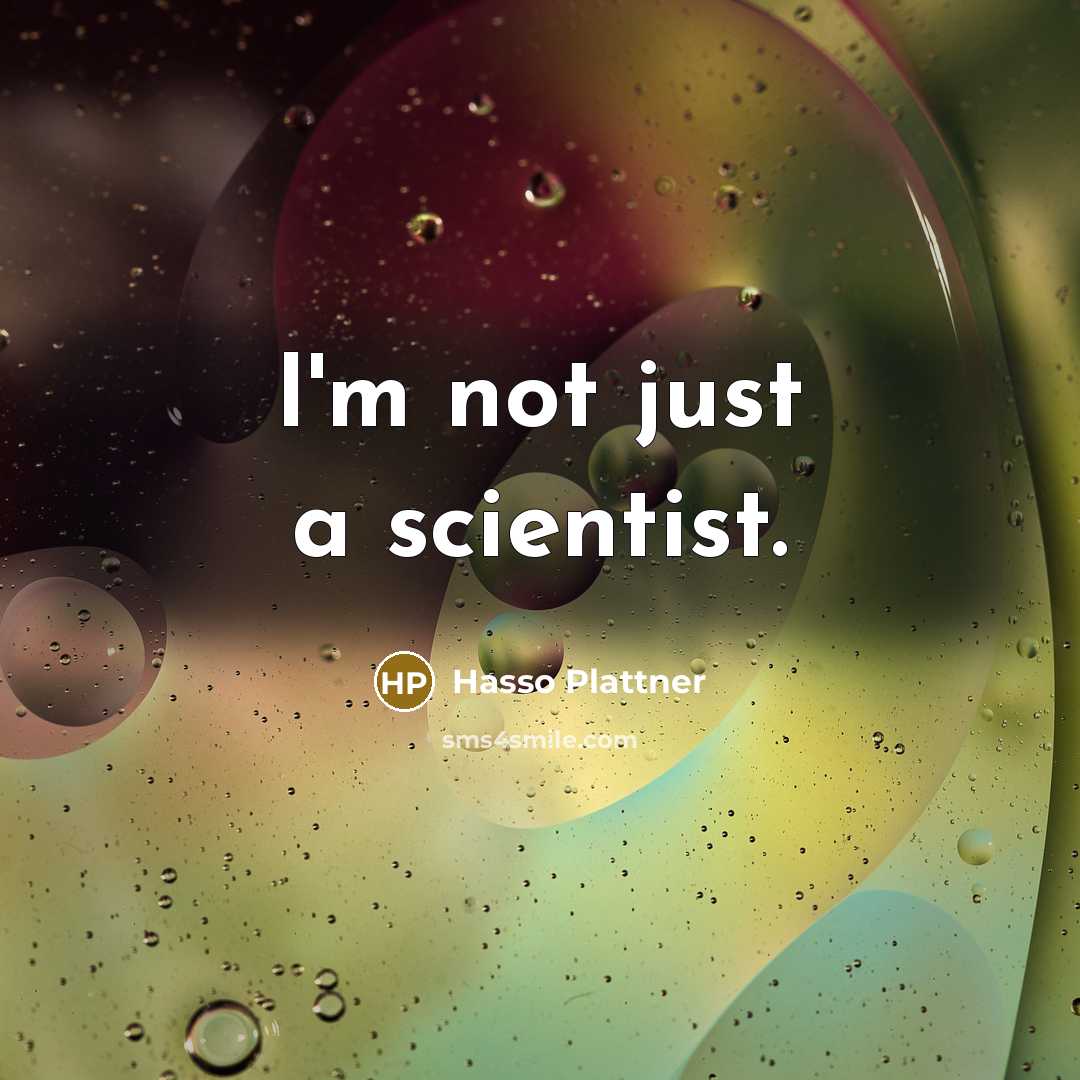“I'm not just a scientist.” quote by Hasso Plattner