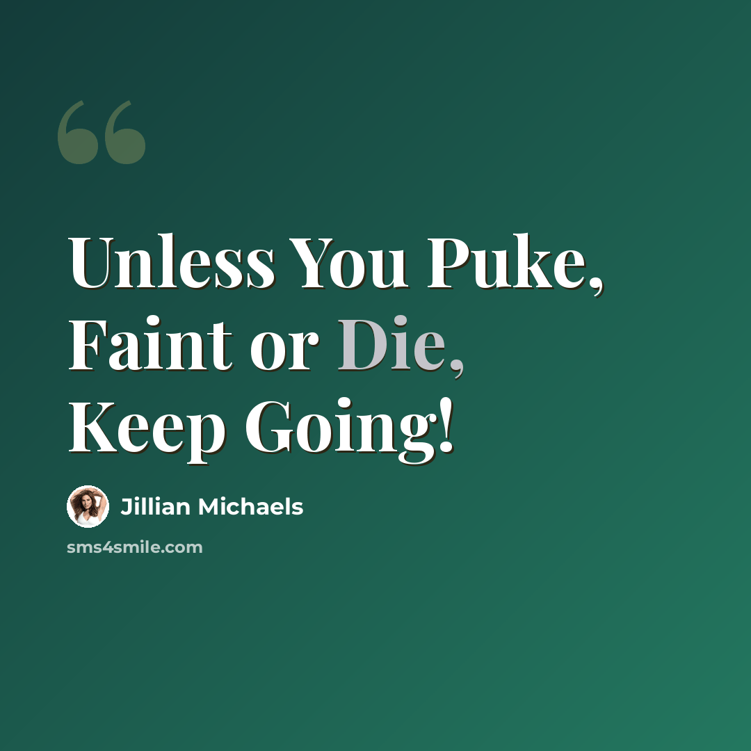 “Unless You Puke, Faint or Die, Keep Going!” quote by Jillian Michaels