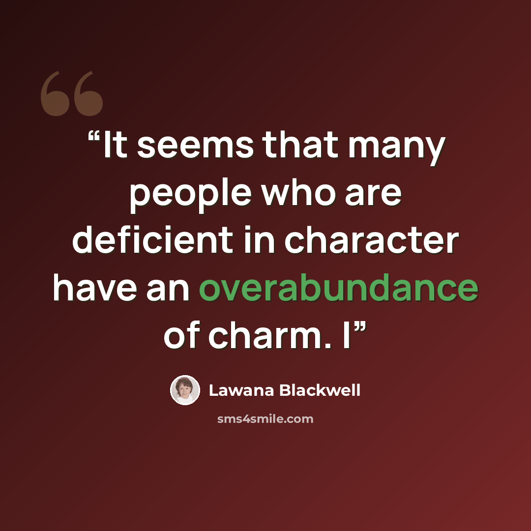 “It seems that many people who are deficient in character have an overabundance of charm. I” quote by Lawana Blackwell