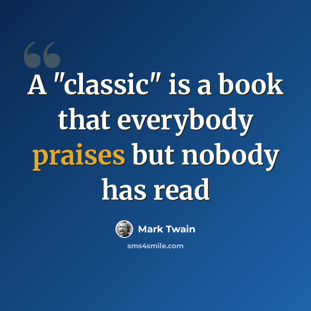 “A "classic" is a book that everybody praises but nobody has read” quote by Mark Twain