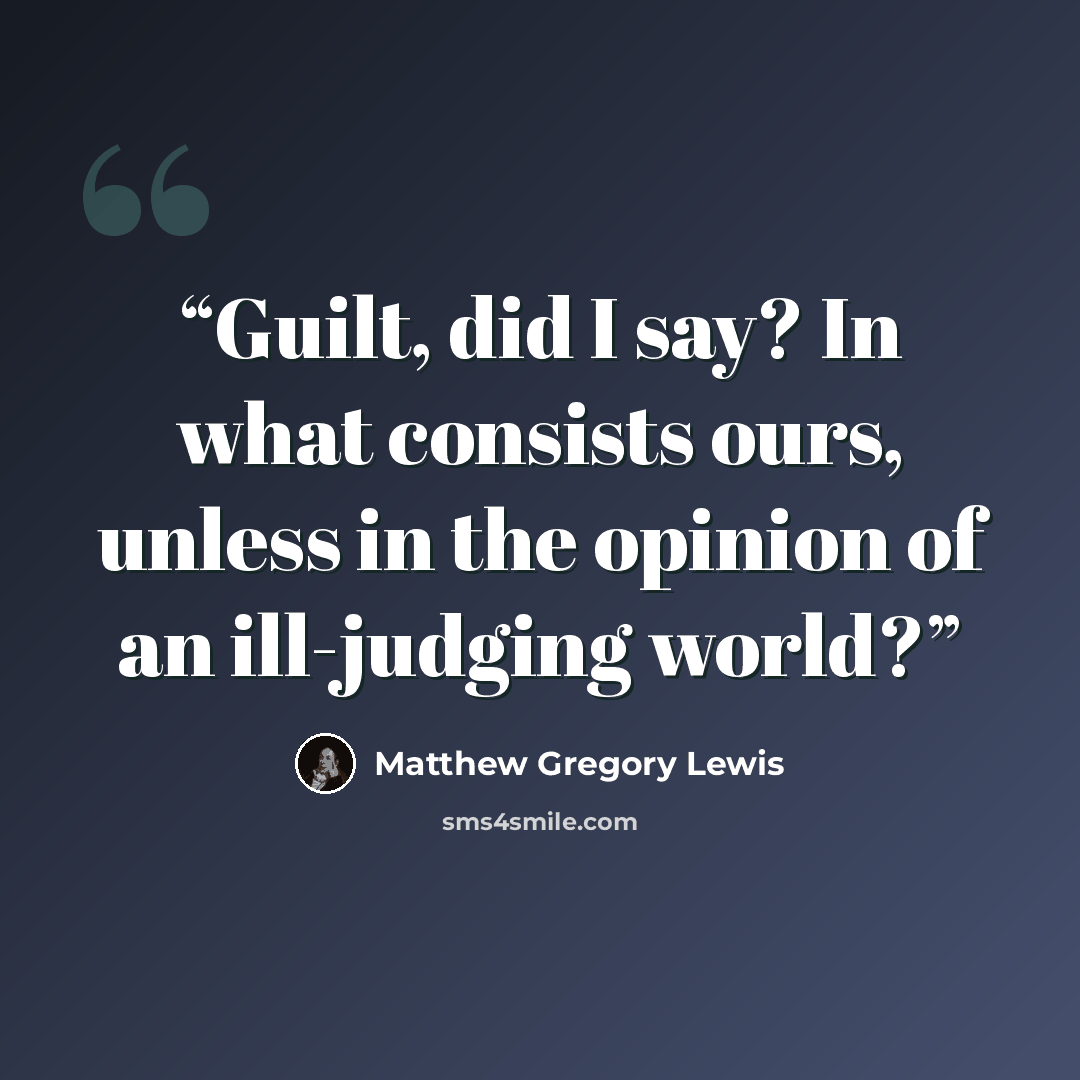 “Guilt, did I say? In what consists ours, unless in the opinion of an ill-judging world?” quote by Matthew Gregory Lewis
