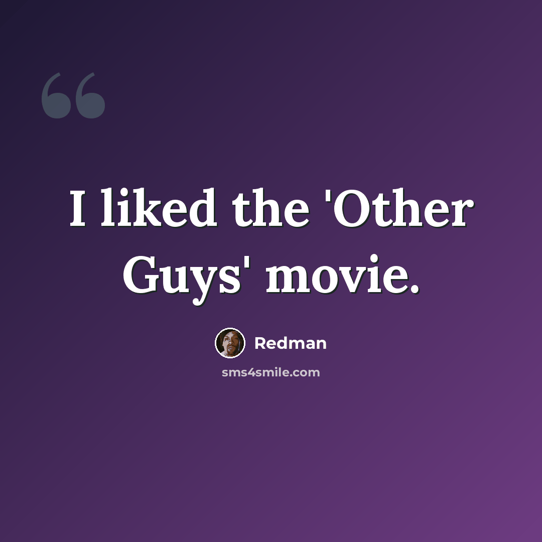 “I liked the 'Other Guys' movie.” quote by Redman