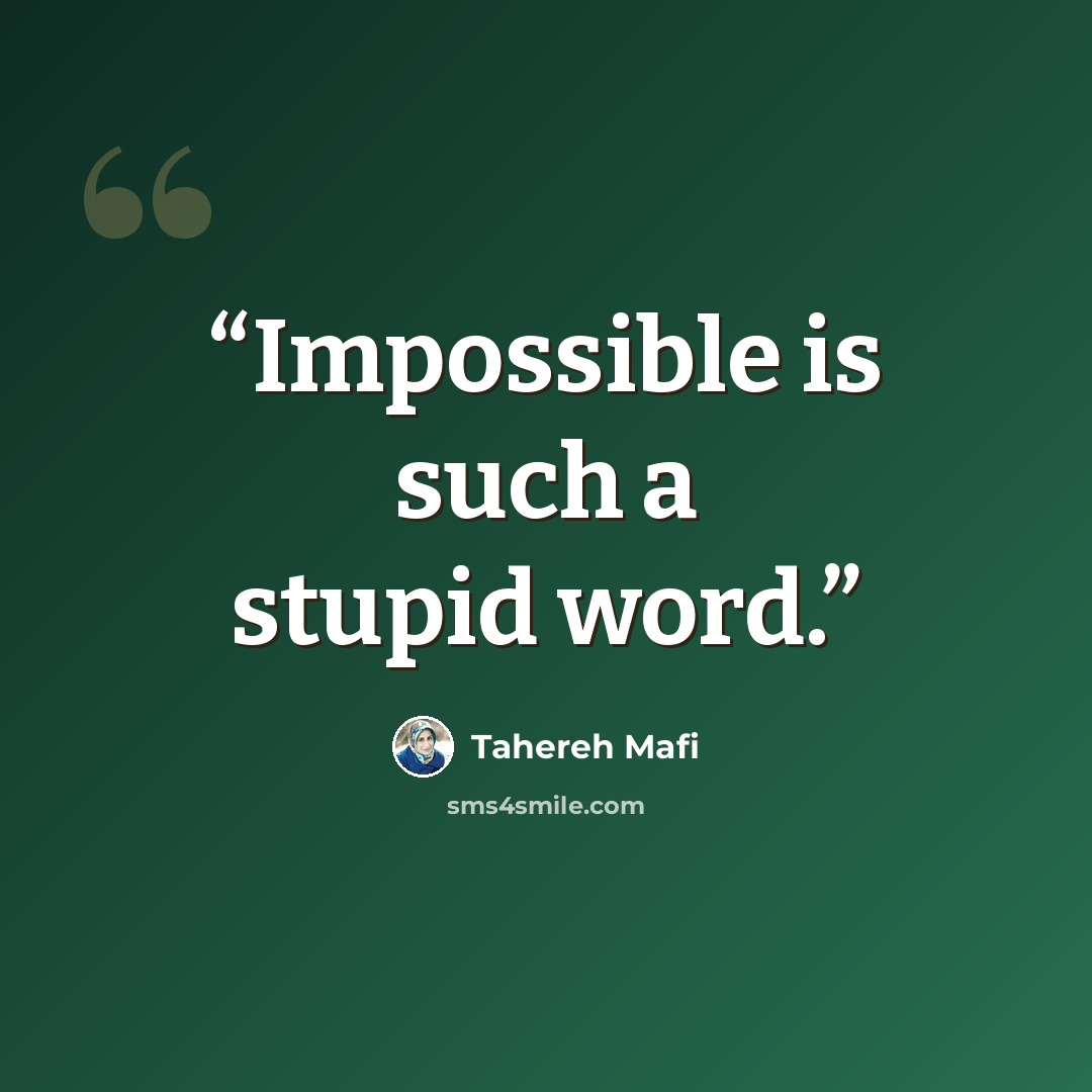 “Impossible is such a stupid word.” quote by Tahereh Mafi